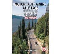 Motorradtraining alle Tage: Das Übungsbuch zu " Die obere Hälfte des Motorrads"