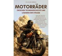 Motorräder zwischen Technikgeschichte und Legenden der Straße: Von den ersten motorisierten Zweirädern bis zu modernen Maschinen, von legendären ... die Geschichte des Motorrads (Zeitspuren)