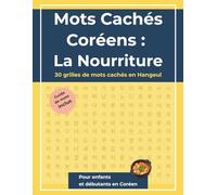 Mots Cachés Coréens : La Nourriture: 30 grilles de mots cachés en Hangeul avec guide de vocabulaire français-coréen (Korean Learning Word Search Series)