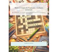Mots Croisés en Français - Culture Générale: Plus de 100 grilles pour enrichir votre vocabulaire et tester vos connaissances | Avec solutions