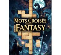Mots Croisés Fantasy: 60 grilles, créatures, magie et légendes, 3 niveaux de difficulté
