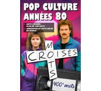 Mots croisés - La Pop Culture des Années 80: Plus de 400 mots à trouver - Anecdotes et mots mêlés en bonus !