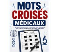 MOTS CROISÉS MÉDICAUX: Jeux de Mots Croisés sur la Médecine, l’Anatomie, la Santé et le Vocabulaire Médical