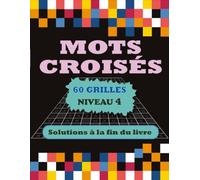 Mots Croisés Niveau 4: 60 Grilles - Le compagnon idéal pour les amateurs de jeux de lettres - Solutions Incluses