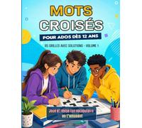 Mots Croisés pour Ados à partir de 12 ans: 85 grilles avec solutions pour enrichir son vocabulaire et s’amuser dès 12 ans