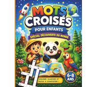Mots croisés pour enfants 6-8 ans - Découverte du monde: Quiz, mots mêlés et grilles illustrées pour s’amuser sans écran (Mots croisés, quiz et jeux amusants pour les 6-8 ans)
