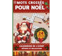 MOTS CROISÉS POUR NOÊL: 24 Jours d'Énigmes et de Détente pour Attendre Noël : Le Cadeau Parfait pour les Amateurs de Jeux de Noël | Mots Croisés de l'Avent