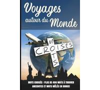 Mots croisés - Voyages autour du Monde: Plus de 400 mots à trouver - Anecdotes et mots mêlés en bonus !