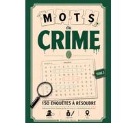 Mots du Crime : 150 enquêtes à résoudre en mots mêlés | Suspect, Méthode, Lieu à trouver dans chaque grille: Livre-Jeu policier true crime pour adultes et ados | Idée cadeau enquête - Tome 3
