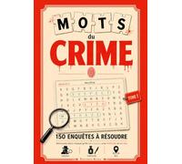 Mots du Crime : 150 enquêtes à résoudre en mots mêlés | Suspect, Méthode, Lieu à trouver dans chaque grille: Livre-Jeu policier true crime pour adultes et ados | Idée cadeau enquête - Tome 1