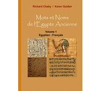 Mots et Noms de l'Egypte Ancienne: Volume 1 : Egyptien - Français
