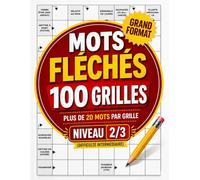 Mots Fléchés 100 Grilles: Plus de 20 mots par grille - Niveau 2/3 - Grand format - Difficulté intermédiaire