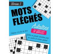 Mots Fléchés Adultes Niveau 1: 50 Grandes Grilles Faciles avec Solutions - Idéal pour Débuter et Stimuler l’Esprit