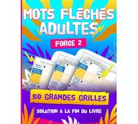 Mots Fléchés Adultes Niveau 2 : 50 Grandes Grilles Faciles à Moyennes avec Solutions - Cahier de Jeux pour Adultes et Seniors: Livre de jeux de ... pour adultes - Solution à la fin du livre