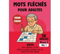 Mots Fléchés Adultes Niveau 3: Volume 1 - 50 grilles avancées en grands caractères - Niveau difficile - Avec solutions