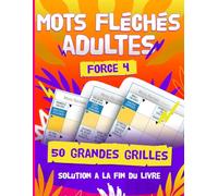Mots Fléchés Adultes Niveau 4 : 50 Grandes Grilles Difficiles avec Solutions - Cahier de Jeux pour Experts et Passionnés: Livre de jeux de lettres ... adultes experts - Solution à la fin du livre
