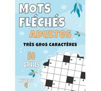 Mots Fléchés Adultes Niveau 4: 50 grilles difficiles en très gros caractères avec solutions | Pour adultes et seniors en quête d’un véritable défi
