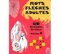 Mots Fléchés Adultes Niveau 4: MOTS FLÉCHÉS GROS CARACTÈRES "PLEINE PAGE" : 60 grilles niveau 4 avec solutions, un défi expert pour tester votre logique.