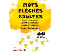 Mots Fléchés Adultes Partie 2 - Niveau 1, 2, 3 et 4: 80 grilles captivantes pour éveiller votre curiosité. Une expérience ludique et stimulante adaptée à tous les niveaux.