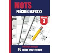 Mots Fléchés Express Niveau 3 - Perfection Avancée: 60 grilles complexes pour des heures de réflexion, avec solutions détaillées