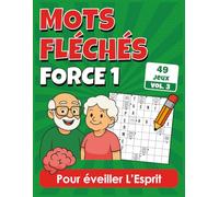 Mots Fléchés Force 1: Jeux ludiques pour éveiller l’esprit, avec corrigés inclus à la fin