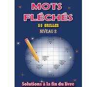 Mots Fléchés Niveau 2 pour Adultes: 55 Grilles avec Solutions Incluses en Gros Caractères - Progression Douce et Ludique