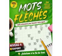MOTS FLÉCHÉS NIVEAU 4 - VOLUME 2: 50 GRILLES EN GROS CARACTÈRES avec Solutions Complètes - Des défis experts et exigeants pour entraîner votre cerveau - Développez votre mémoire et votre logique