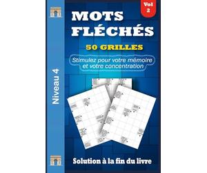 MOTS FLÉCHÉS NIVEAU 4: Volume 2 - 50 Grilles en GROS CARACTÈRES avec Solutions Complètes | Un Cahier Clair, Confortable et Stimulant pour tous