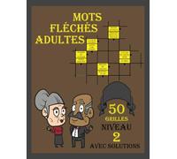 Mots Fléchés Pour Tous - Niveau 2: Un voyage à travers 50 grilles avec une difficulté progressive. Idéal pour tous les âges et niveaux.