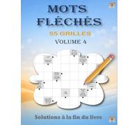 Mots Fléchés Volume 4: 55 Grilles de Mots Fléchés avec Solutions - Grand Format pour Adultes et Seniors