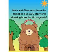 Mots & Ghemotoc Learn the Alphabet - Fun ABC Story and Drawing Book for Kids Ages 4-6: 26 fun stories and drawing activities to learn the alphabet through imagination and play