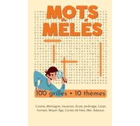 Mots Mêlés - 100 Grilles, 10 Thèmes: Cuisine, Montagne, Vacances, Jardinage, Mer et bien plus - 100 puzzles faciles avec solutions