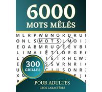 Mots Mêlés Adultes et Seniors: 6000 Mots, 300 Grilles, Gros Caractères