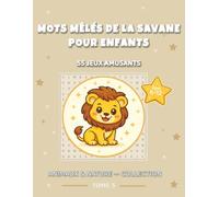 Mots mêlés Animaux de la Savane pour Enfants: 55 Jeux Amusants avec Animaux de la Savane : Gros caractères | 6-12 ans | Avec solutions