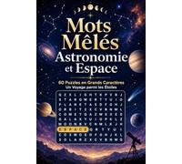 Mots Mêlés Astronomie et Espace: 60 Puzzles en Grands Caractères : Un Voyage parmi les Étoiles (Mots Mêlés en Grands Caractères)