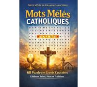 Mots Mêlés Catholiques: 60 Puzzles en Grands Caractères Célébrant Saints, Fêtes et Traditions (Mots Mêlés en Grands Caractères)