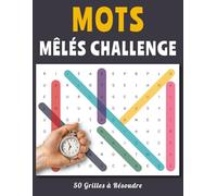 Mots Mêlés Challenge - 50 Grilles à Résoudre: Testez Votre Rapidité et Votre Sens de l’Observation