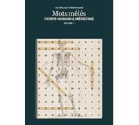 Mots mêlés - Corps humain & médecine: 150 grilles pour explorer le vocabulaire du corps et de la santé - Volume 1