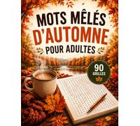 Mots Mêlés D’Automne pour Adultes: Grilles Variées en Gros Caractères pour Explorer les Thèmes d’Automne Cultiver la Concentration et Profiter d’un Moment de Détente