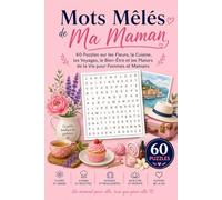 Mots Mêlés de Ma Maman: 60 Puzzles sur les Fleurs, la Cuisine, les Voyages, le Bien-Être et les Plaisirs de la Vie pour Femmes et Mamans