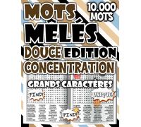 Mots Mêlés - Édition Douce Concentration : 10.000 Mots pour Se Poser, Se Reconcentrer et Profiter d’un Moment Zen (Mots Mêlés Passion - Défis et Fun)