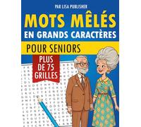 Mots Mêlés En Grands Caractères Pour Seniors: Puzzles Faciles a Lire pour La Mémoire, La Concentration et La Réduction du Stress.