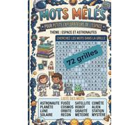 Mots mêlés Espace et Astronautes pour enfants: 72 grilles ludiques sur les planètes, les fusées, la Lune, les étoiles, Mars, les astronautes et les missions spatiales