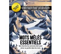 Mots Mêlés Essentiels: Qui cherche les sommets doit aussi aimer se perdre dans les mots