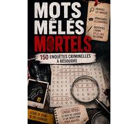 Mots Mêlés Mortels - 150 enquêtes criminelles à résoudre: trouvez les indices, démasquez le coupable, identifiez l'arme et le lieu du crime | ... jeux de logique et de déduction pour adultes