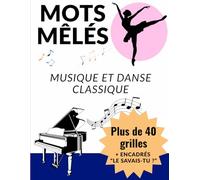 Mots Mêlés Musique et Danse classique: Plus de 40 grilles en gros caractères pour enfants, adolescents et adultes - jeux éducatifs de musique et de danse classique avec encadrés « Le savais-tu ? »