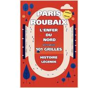 Mots Mêlés Paris-Roubaix : 101 Grilles cyclisme et pavés du Nord: L'Enfer du Nord : secteurs mythiques, légendes du cyclisme et vocabulaire technique ... pour passionnés de course cycliste