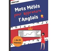 Mots Mêles pour Apprendre l'Anglais: Mots Cachés avec Vocabulaire Thématique Anglais-Français ainsi que plus de 25 Thèmes pour apprendre et s'amuser !