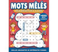 Mots mêlés pour enfants 6 à 8 ans: Jeux de mots cachés, éducatifs et amusants, en formes originales avec plus de 600 mots communs, lecture et ... 6-8 (Livre de jeux: mots cachés pour enfants)