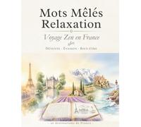 Mots Mêlés Relaxation - Voyage Zen en France: Mots cachés thématiques en gros caractères avec solutions - Pour adultes et seniors